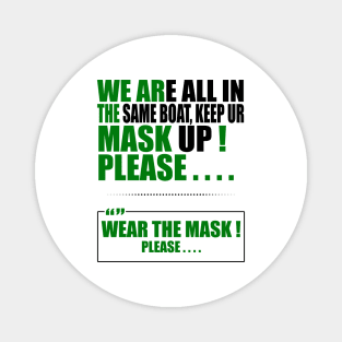 Wear the mask please , " Quote " ( We're all in the same boat, Keep ur mask up ) " purposeful design " BLACK Magnet